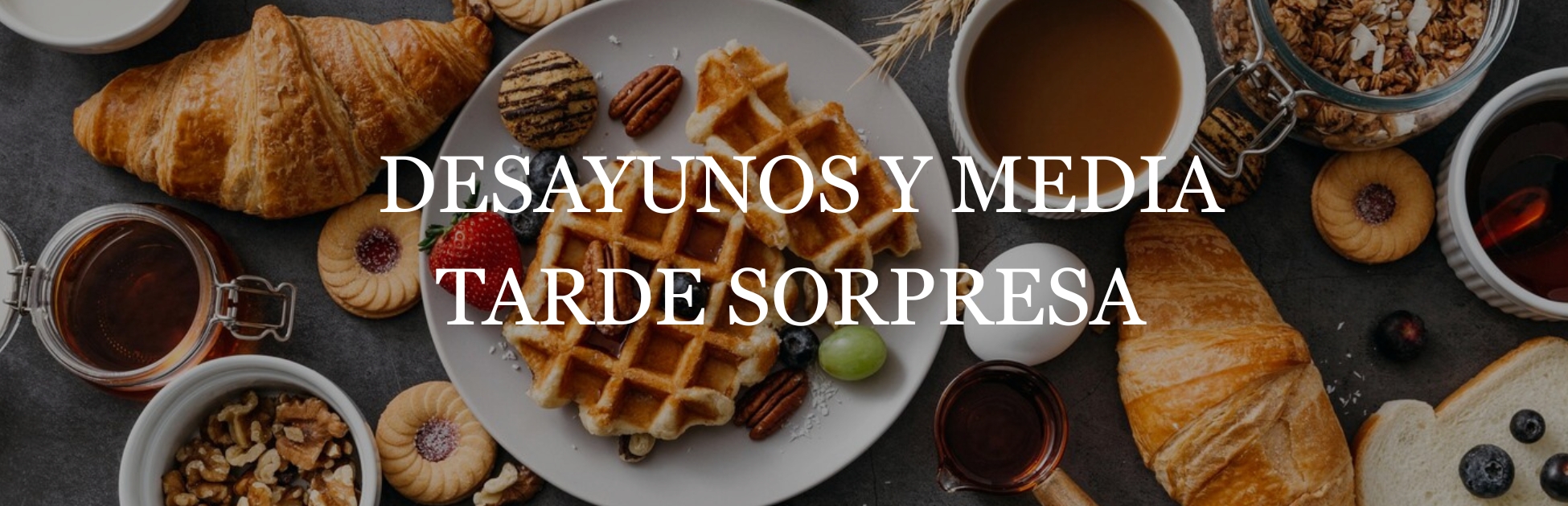 Desayunos y Media tarde sorpresa